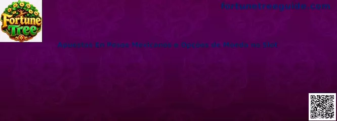 Apuestas en pesos mexicanos y opciones de moneda en Fortune Tree