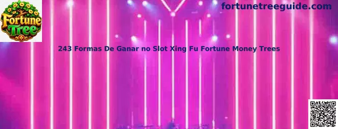 Guía 243 Formas De Ganar no Slot Xing Fu Fortune Money Trees